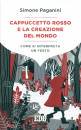 PAGANINI SIMONE, Cappuccetto rosso e la creazione del mondo