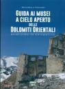 FORNARI ANTONELLA, Guida ai musei a cielo aperto Dolomiti Orientali