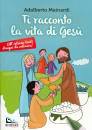 MAINARDI ADALBERTO, Ti racconto la vita di Ges