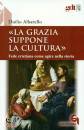 ALBARELLO DUILIO, La grazia suppone la cultura