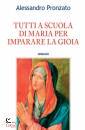 PRONZATO ALESSANDRO, Tutti a scuola di Maria per imparare la gioia