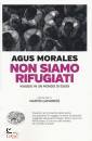 MORALES AGUS, Non siamo rifugiati