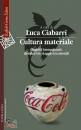 CIABARRI LUCA, Cultura materiale. Oggetti, immaginari, desideri..