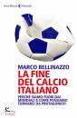 BELLINAZZO MARCO, Fine del calcio italiano