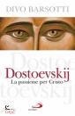 BARSOTTI DIVO, Dostoevskij. La passione per Cristo