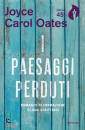 OATES JOYCE CAROL, I paesaggi perduti