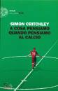 CRITCHLEY SIMON, A cosa pensiamo quando pensiamo al calcio