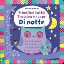 FIONA WATT, Di notte - primi libri tattili - trascina e scopri