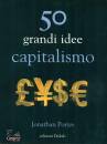 PORTES JONATHAN, 50 grandi idee. Capitalismo