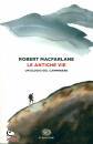 MACFARLANE ROBERT, Le antiche vie Un elogio del camminare