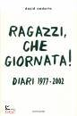 SEDARIS DAVID, Ragazzi, che giornata! Diari 1977-2002