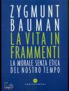 BAUMAN ZYGMUNT, La vita in frammenti