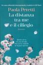 PERETTI PAOLA, La distanza tra me e il ciliegio