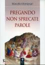 MONTANARI MARCELLO, Pregando non sprecate le parole