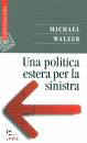 WALZER MICHAEL, Una politica estera per la sinistra