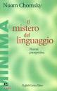 CHOMSKY NOAM, Il mistero del linguaggio Nuove prospettive