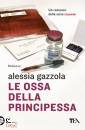 GAZZOLA ALESSIA, Le ossa della principessa