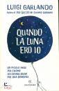 GARLANDO LUIGI, Quando la luna ero io