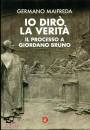 MAIFREDA GERMANO, Io dir la verit Il processo a Giordano Bruno