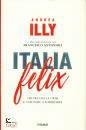 ILLY A. - ANTONIOLI, Italia felix Uscire dalla crisi e tornare a ...