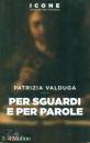 VALDUGA PATRIZIA, Per sguardi e per parole