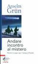 GRUN ANSELM, Andare incontro al mistero