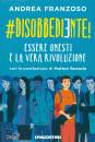 FRANZOSO ANDREA, #disobbediente!Essere onesti  la vera rivoluzione