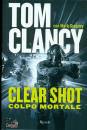 CLANCY TOM, Clear shot Colpo mortale