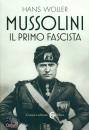 WOLLER HANS, Mussolini, il primo fascista