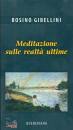 GIBELLINI ROSINO, Meditazione sulle realt ultime