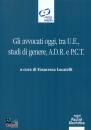 LOCATELLI FRANCESCA, Gli avvocati oggi, tra UE, studi di genere, ADR ..