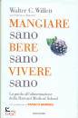 WILLETT WALTER C., Mangiare sano, bere sano, vivere sano