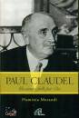 MORANDI FLAMINIA, Paul Claudel Un amore folle per Dio