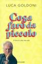 GOLDONI LUCA, Cosa far da piccolo Il futuro alla mia et