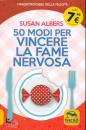 ALBERS SUSAN, 50 modi per vincere la fame nervosa