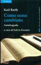 BARTH KARL, Come sono cambiato. Autobiografia