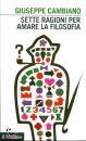 CAMBIANO GIUSEPPE, Sette ragioni per amare la filosofia