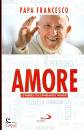 PAPA FRANCESCO, Amore - Le parole che cambiano il mondo