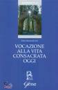 MARTINELLI PAOLO/ED, Vocazione alla vita consacrata oggi