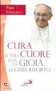 PAPA FRANCESCO, Cura il tuo cuore con la gioia di Ges risorto