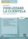 VILARDI ANTONELLO, Fidelizzare la clientela Manuale operativo