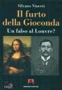 SILVANO VINCETI, Il furto della Gioconda Un falso al Louvre?