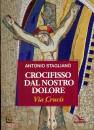 STAGLIANO ANTONIO, Crocifisso dal nostro dolore Via crucis