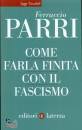 PARRI FERRUCCIO, Come farla finita con il fascismo