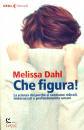 DAHL MELISSA, Che figura