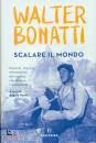 WALTER BONATTI, Scalare il mondo