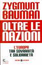 BAUMAN  ZYGMUNT, Oltre le nazioni