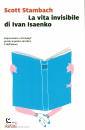 STAMBACH SCOTT, La vita invisibile di Ivan Isaenko