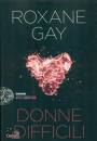 GAY ROXANE, Donne difficili