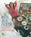 PARODI BENEDETTA, Le ricette della felicita